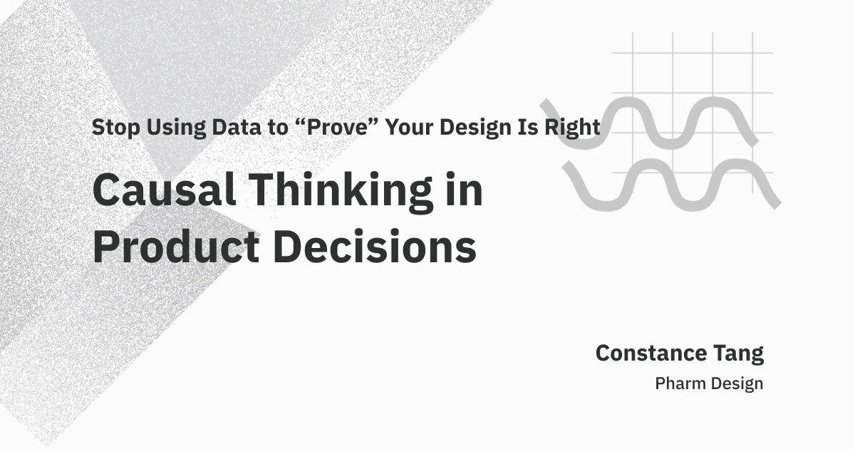 Stop Using Data to “Prove” Your Design Is Right: Causal Thinking in Product&nbsp;Decisions